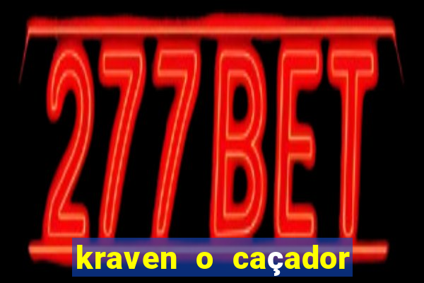 kraven o caçador filme completo dublado